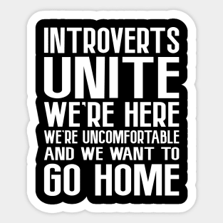 Introverts Unite, We're Here, We're Uncomfortable Sticker